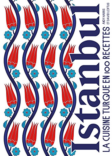 Istanbul: La cuisine turque en 100 recettes