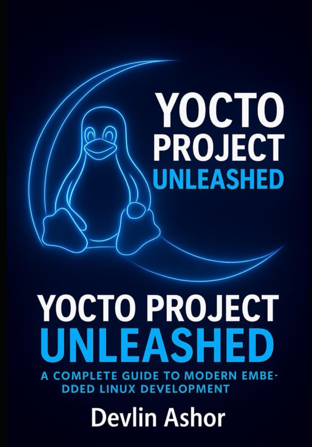 Yocto Project Unleashed: A Complete Guide to Modern Embedded Linux Development (REAL-TIME OS for Developers)      Paperback – October 21, 2025