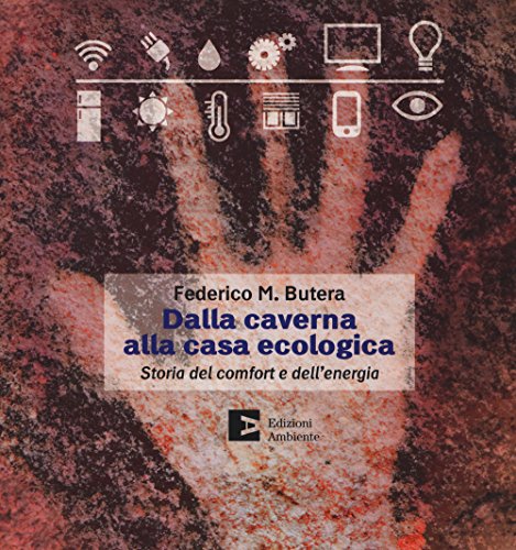 Dalla caverna alla casa ecologica. Storia del comfort e dell'energia Dalla caverna alla casa ecologica. Storia del comfort e dell'energia
