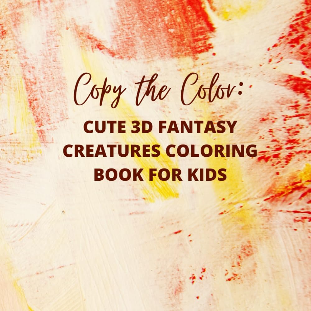 Copy the Color: Cute 3D Fantasy Creatures Coloring Book for Kids: A Fun and Magical Coloring Adventure with Adorable 3D Creatures for Learning Colors, Creativity, and Focus