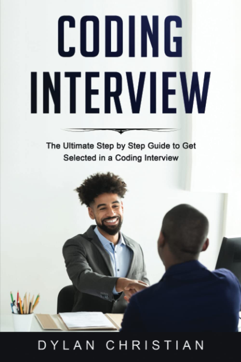 Coding Interview: The Ultimate Step by Step Guide to Get Selected in a ...