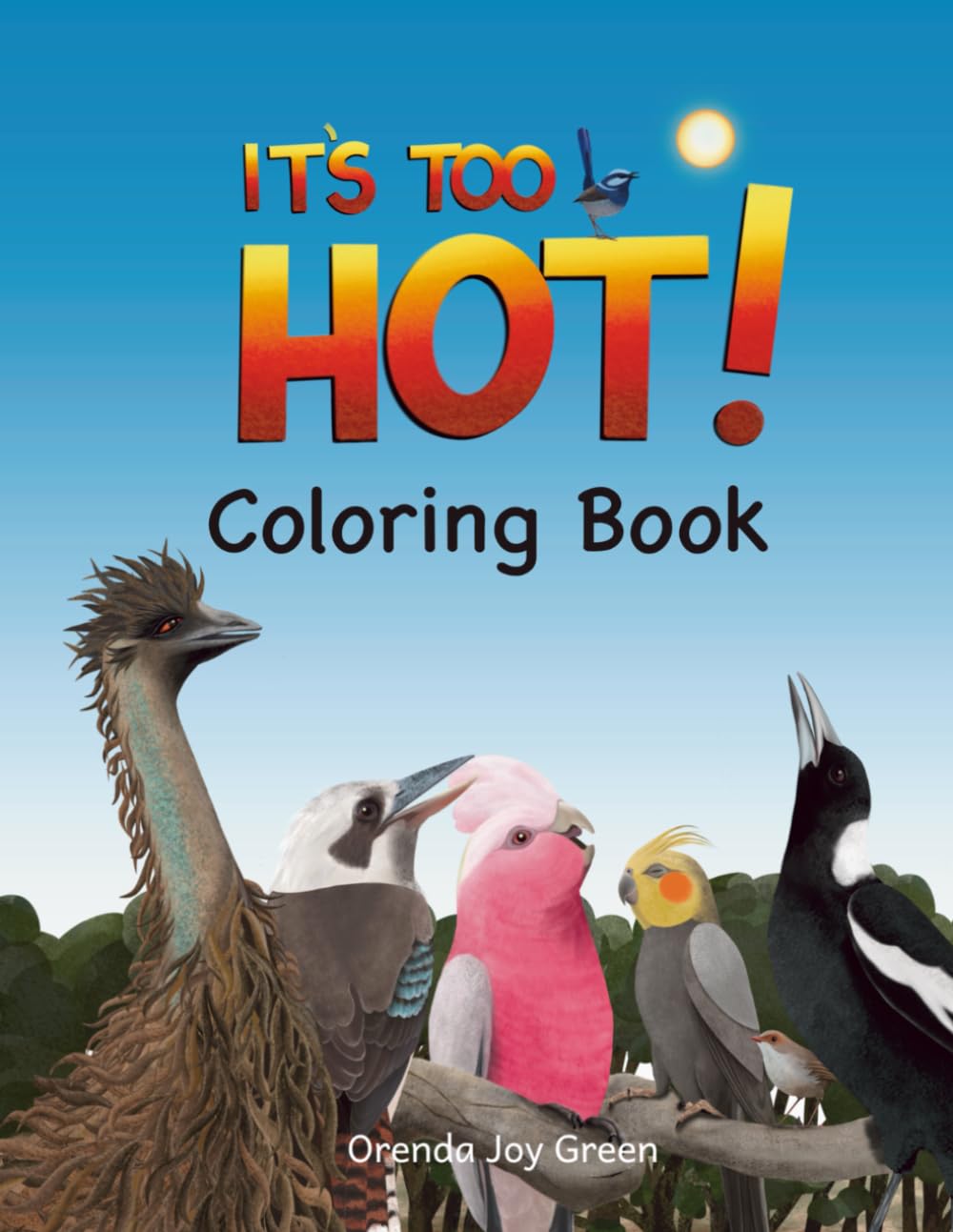 IT'S TOO HOT! COLORING BOOK: Color in Australia's iconic birds as they find clever ways to stay cool on a scorching hot summer day.