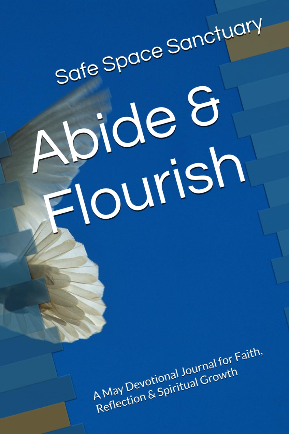 Abide & Flourish: A May Devotional Journal for Faith, Reflection & Spiritual Growth