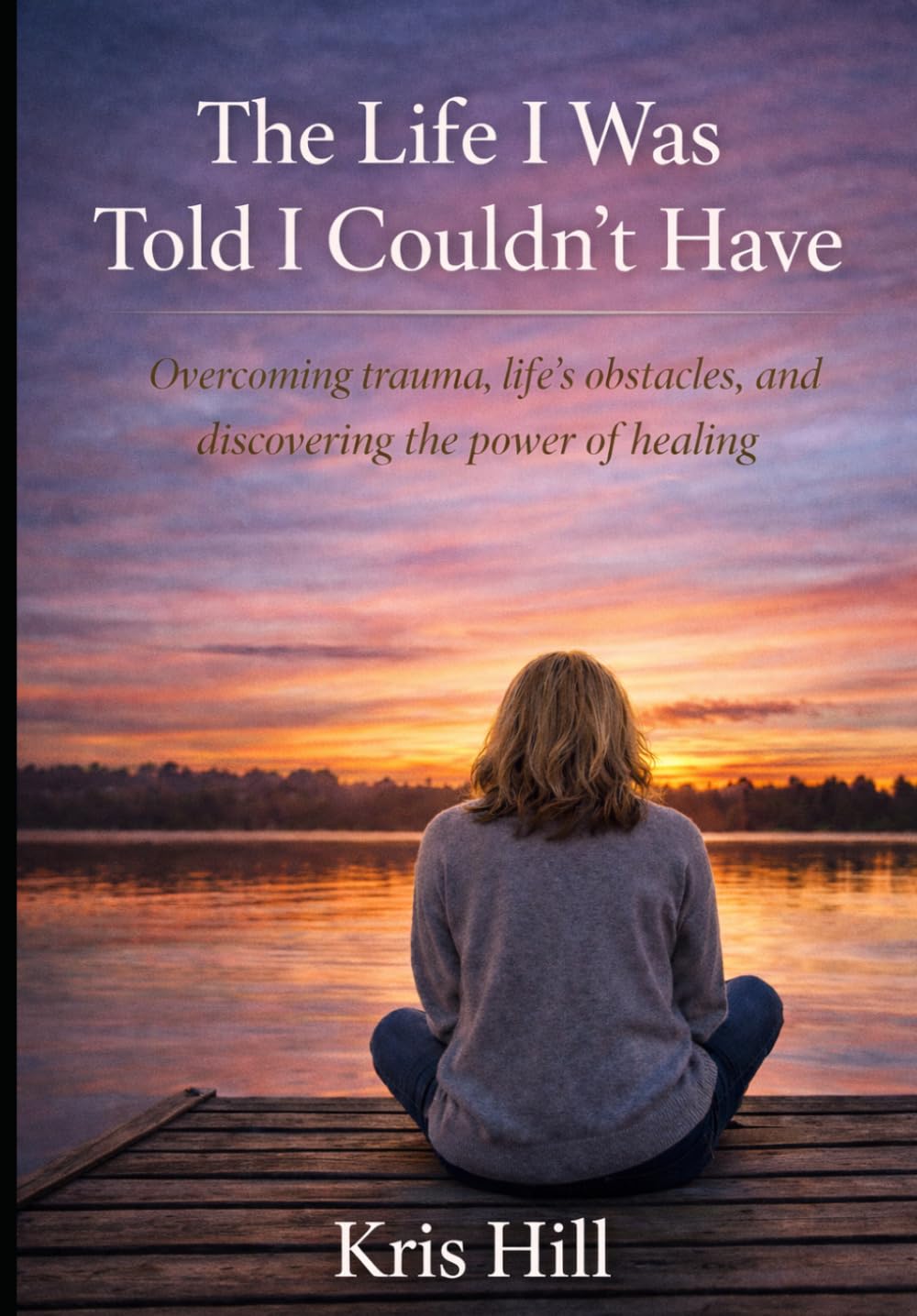 The Life I Was Told I Couldn’t Have: From Survival to Healing—and the Strength to Become More