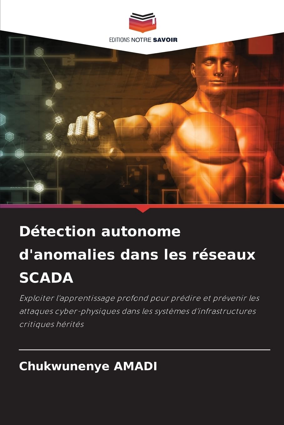 Détection autonome d'anomalies dans les réseaux SCADA: Exploiter l'apprentissage profond pour prédire et prévenir les attaques cyber-physiques dans les systèmes d'infrastructures critiques hérités