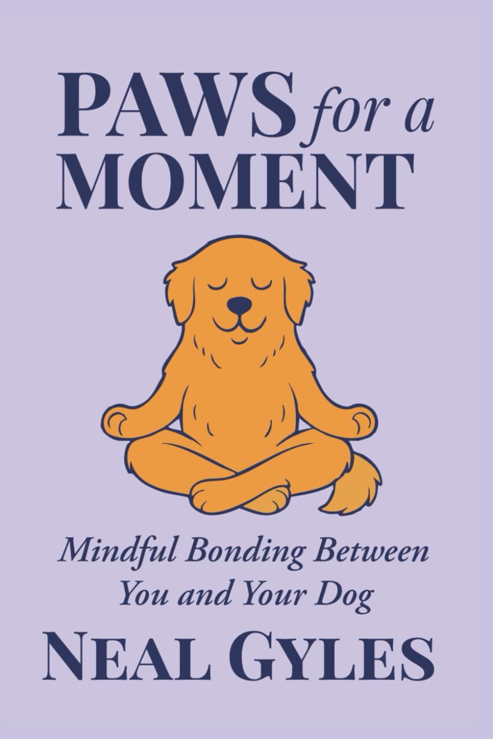 Paws For A Moment: Mindful Bonding Between You and Your Dog