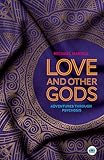 Love and Other Gods: Adventures Through Psychosis (Inspirational)