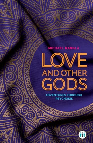 Love and Other Gods: Adventures Through Psychosis (Inspirational)