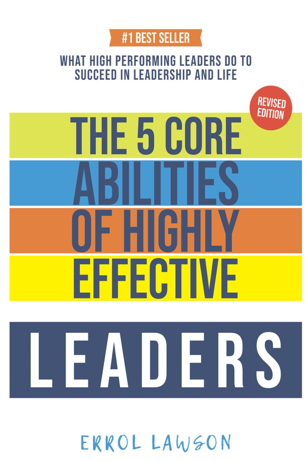 The 5 Core Abilities of Highly Effective Leaders: Lessons From Some of The Worlds Most Impactful Leaders