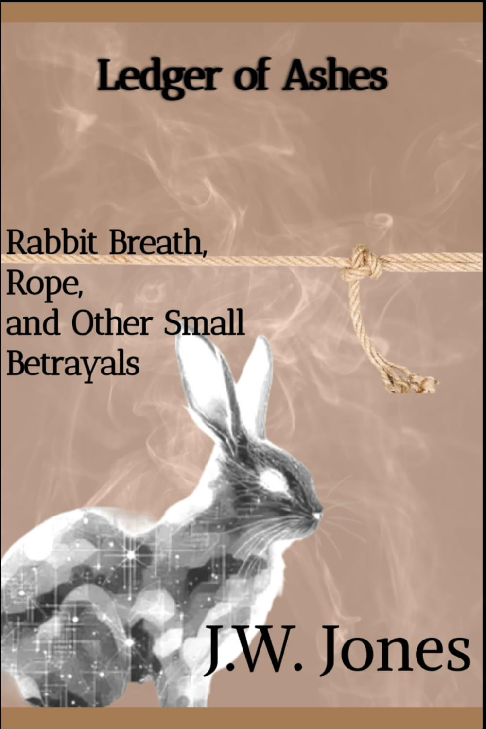 Ledger of Ashes: RABBIT BREATH, ROPE, AND OTHER SMALL BETRAYALS