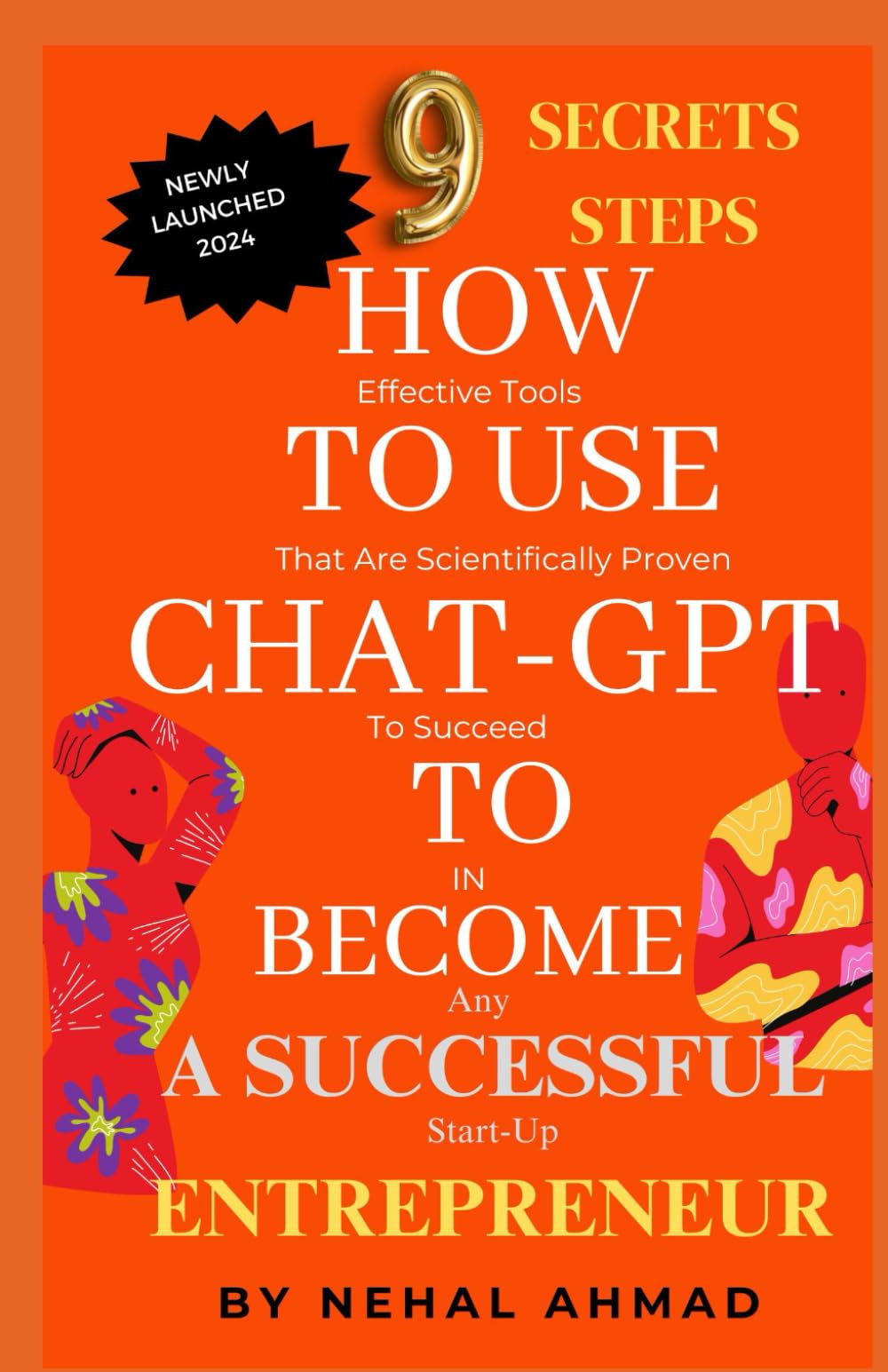 HOW To USE CHAT- GPT TO BECOME A SUCCESSFUL ENTREPRENEUR: 9 Secrets Steps To Succeed In Any Start-up