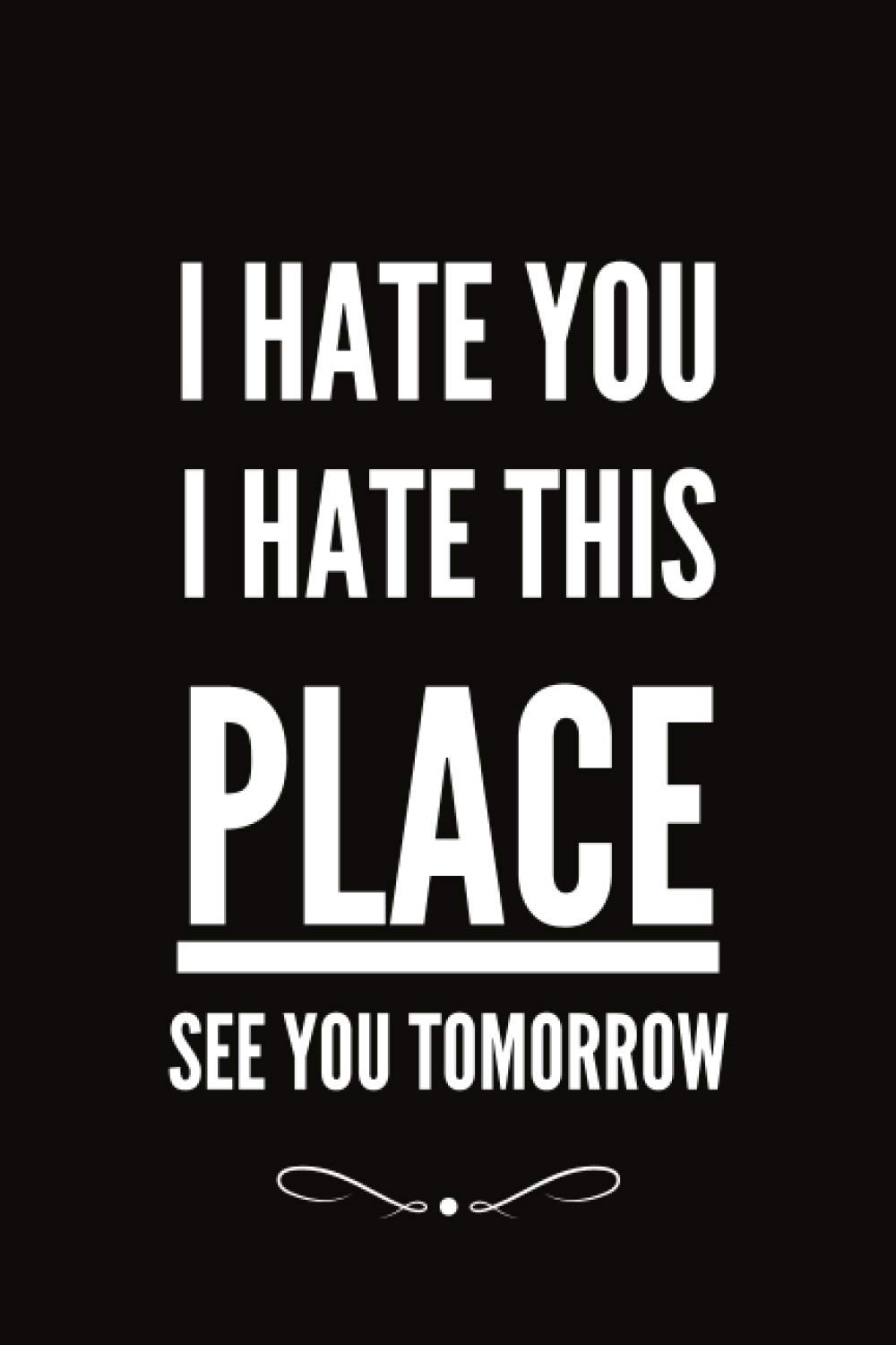 I Hate You See You Tomorrow: Funny Appreciation Gifts for Coworkers, Employees and Team Members | Lined Notebook for Taking Notes
