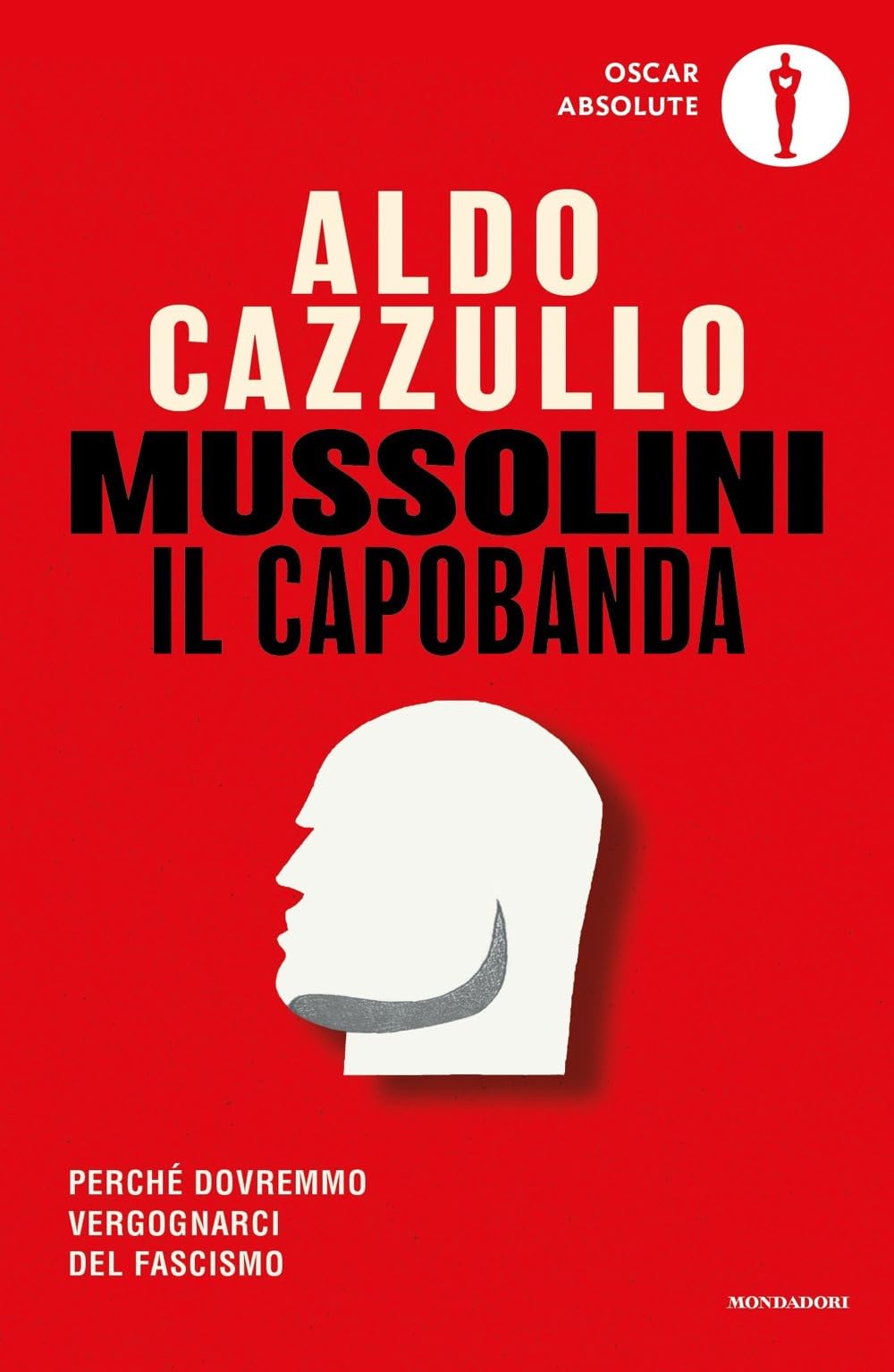 Mussolini Il Capobanda. Perché Dovremmo Vergognarci Del Fascismo - 4