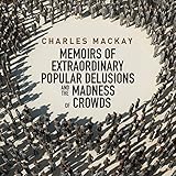 Memoirs of Extraordinary Popular Delusions and the Madness of Crowds