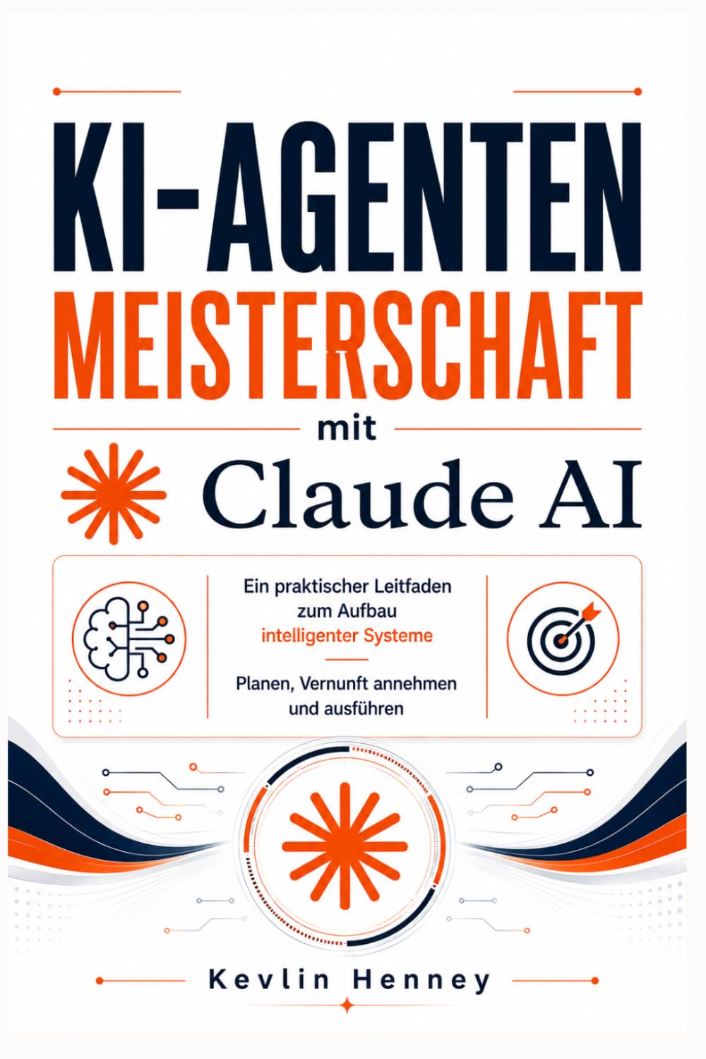 KI-Agenten Meisterschaft mit Claude AI: Ein praktischer Leitfaden zum Aufbau intelligenter Systeme Planen, Vernunft annehmen und ausführen