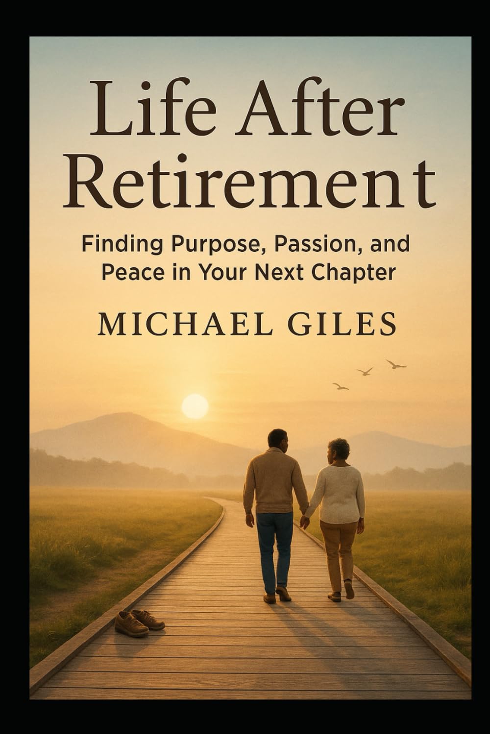 Life After Retirement (Finding Purpose. Passion and Peace in Your Next Chapter) (Self Help)