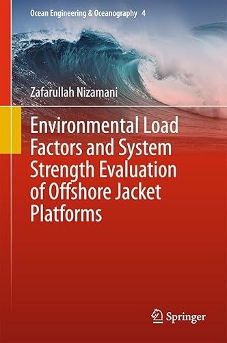Environmental Load Factors and System Strength Evaluation of Offshore Jacket Platforms: 4 (Ocean Engineering &amp; Oceanography)