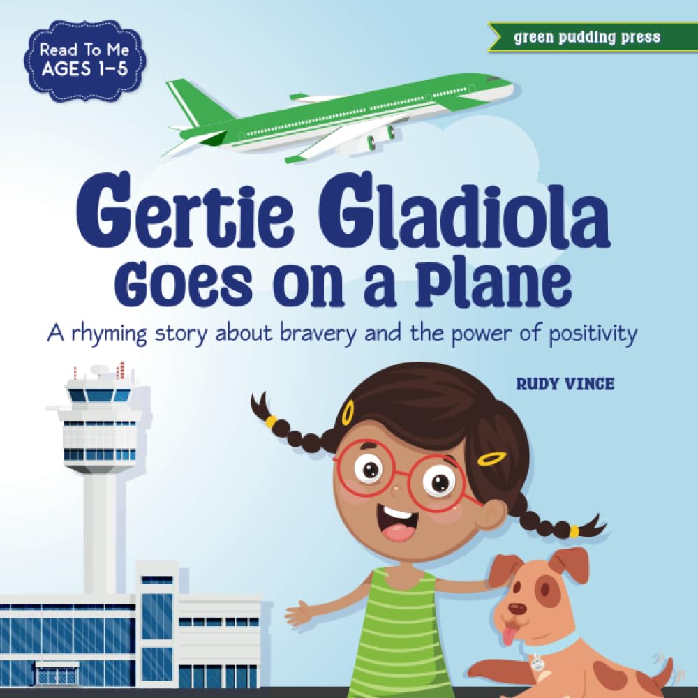 Gertie Gladiola Goes on a Plane: A rhyming story about bravery and the power of positivity