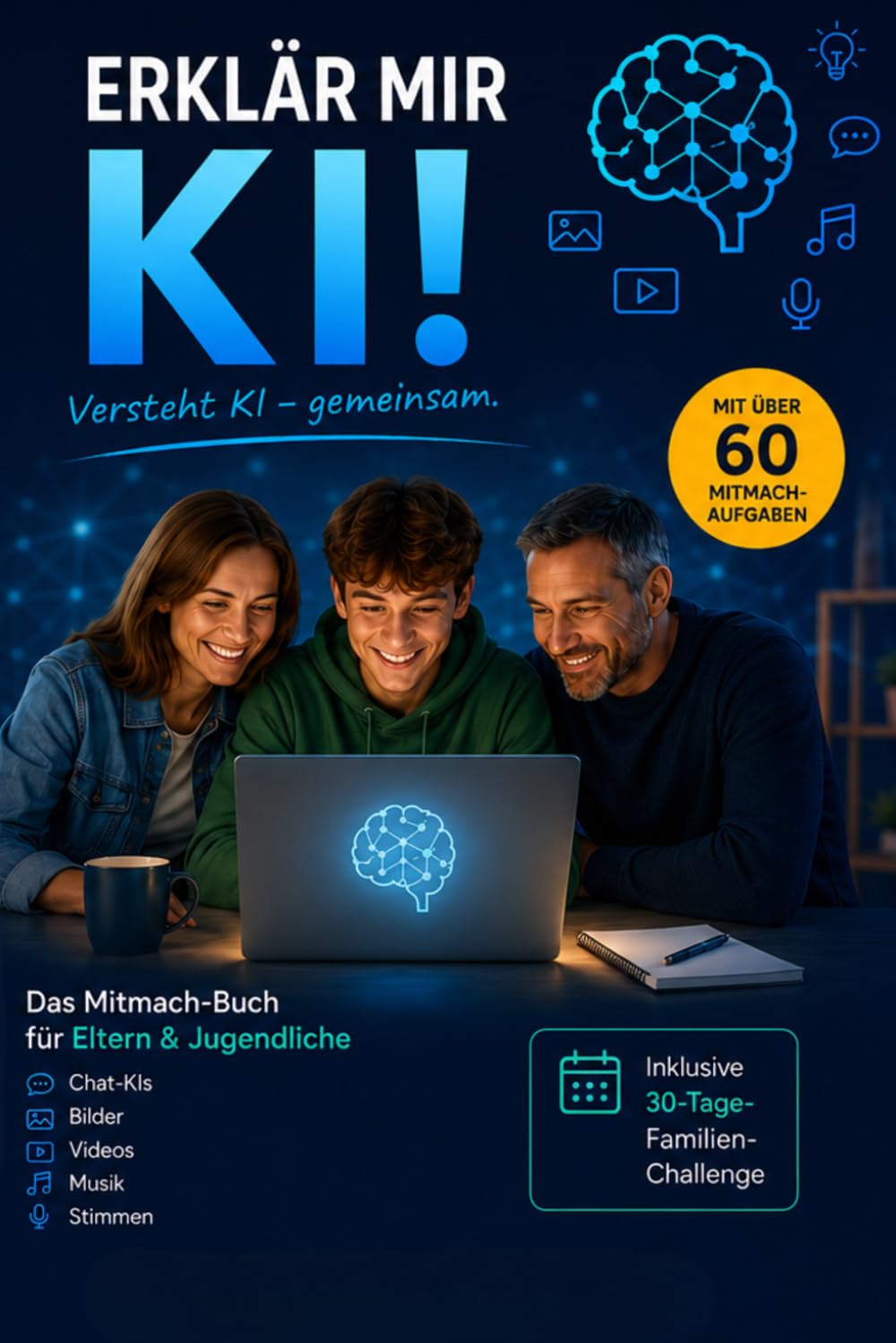 Erklär mir KI! Das Mitmach-Buch für Eltern & Jugendliche – Künstliche Intelligenz, ChatGPT & Co. einfach verstehen, sicher nutzen und gemeinsam ... über 60 Aufgaben & 30-Tage-Familien-Challenge