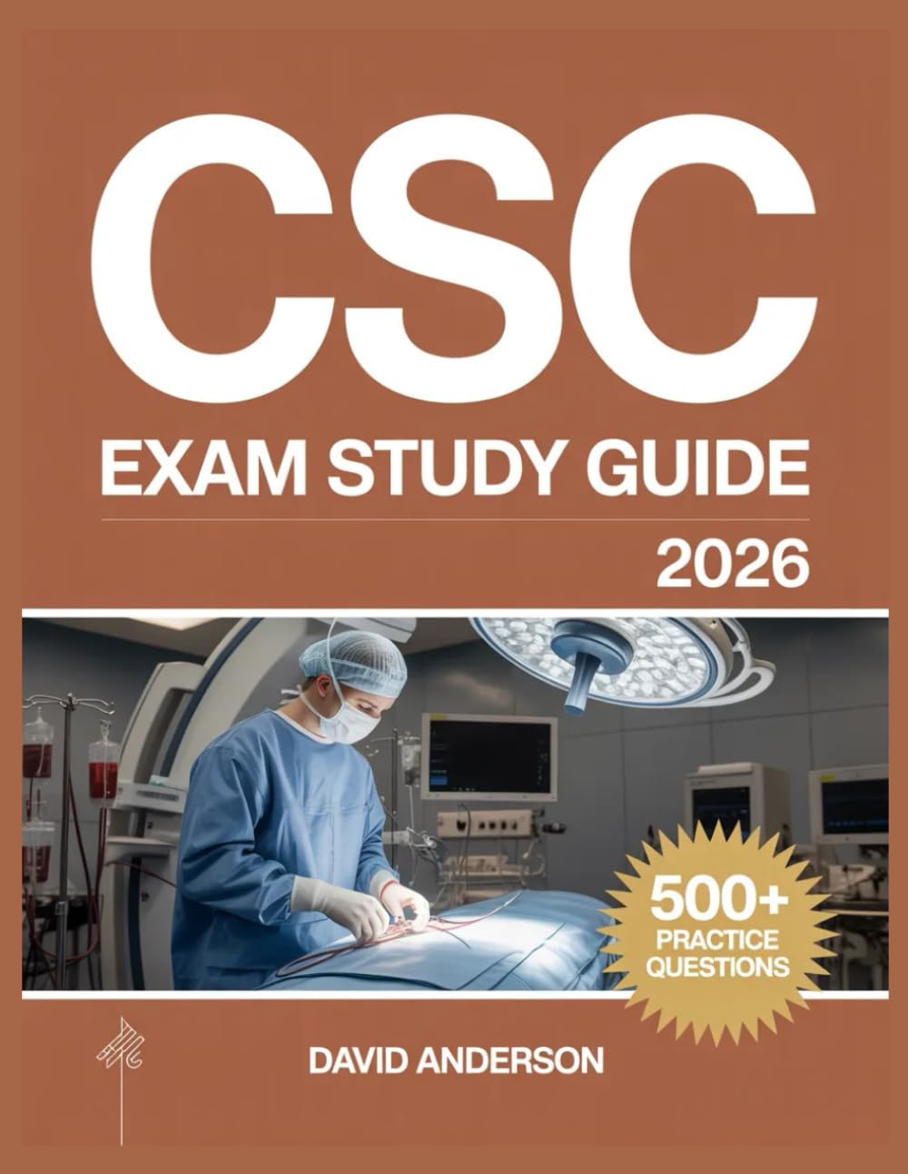 CSC Exam Study Guide 2026: In-Depth Topic Review with 500+ Practice Questions, Answer Keys, and Detailed Explanations