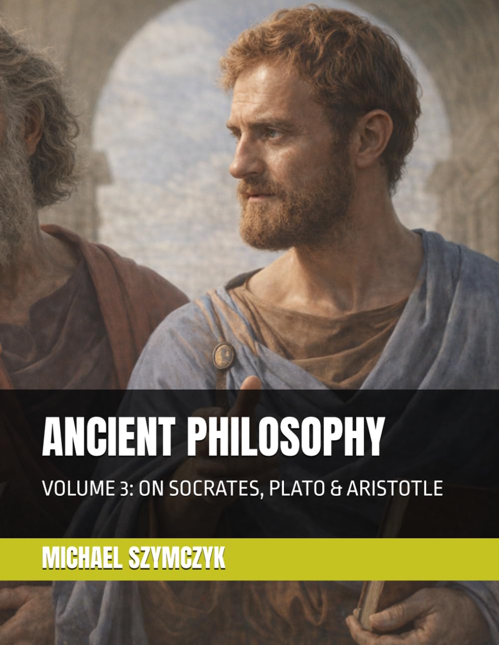 Ancient Philosophy: Volume 3: On Socrates, Plato & Aristotle