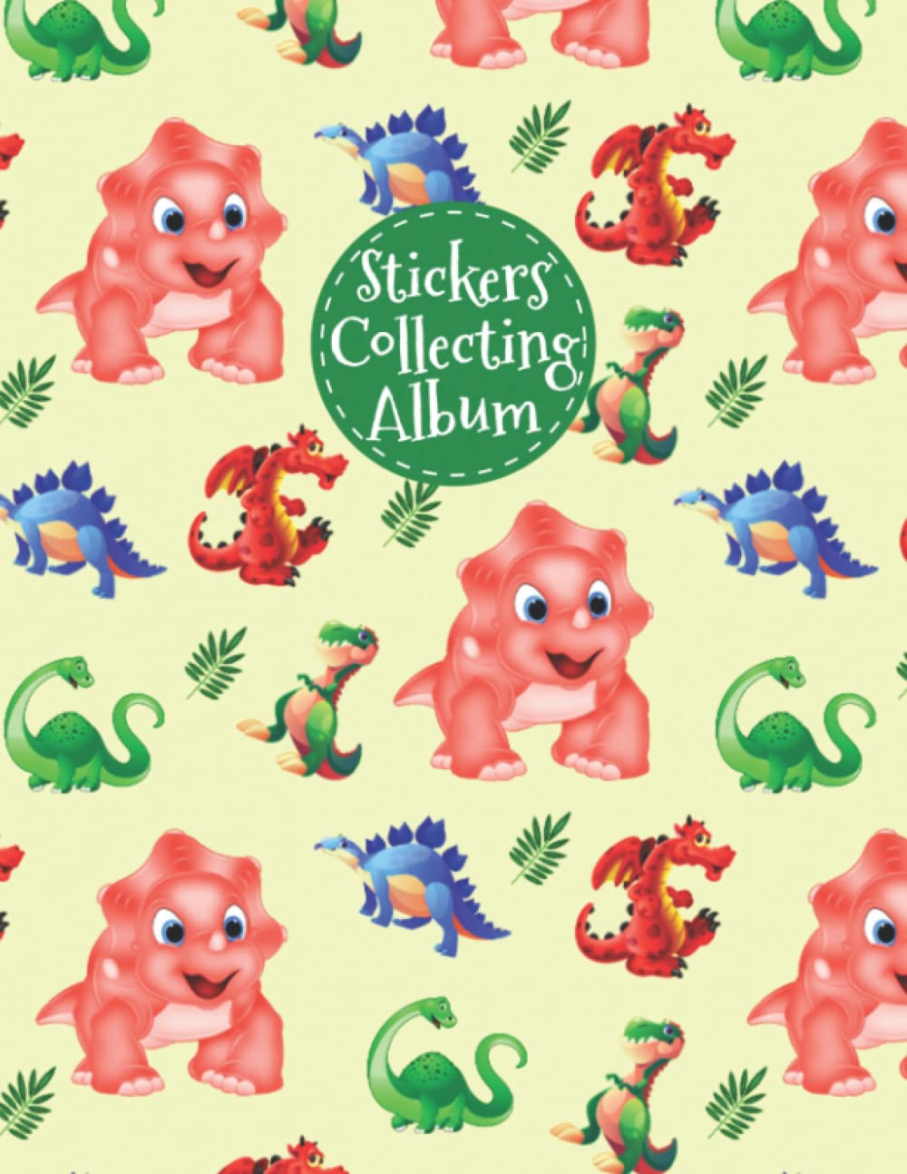 Independently published Stickers Collecting Album: Ultimate Blank Sticker Collection Album Journal For Boys, Girls, Kids And Toddlers Of All Ages, Cute Dinosaurs Pattern Sticker Collecting Book