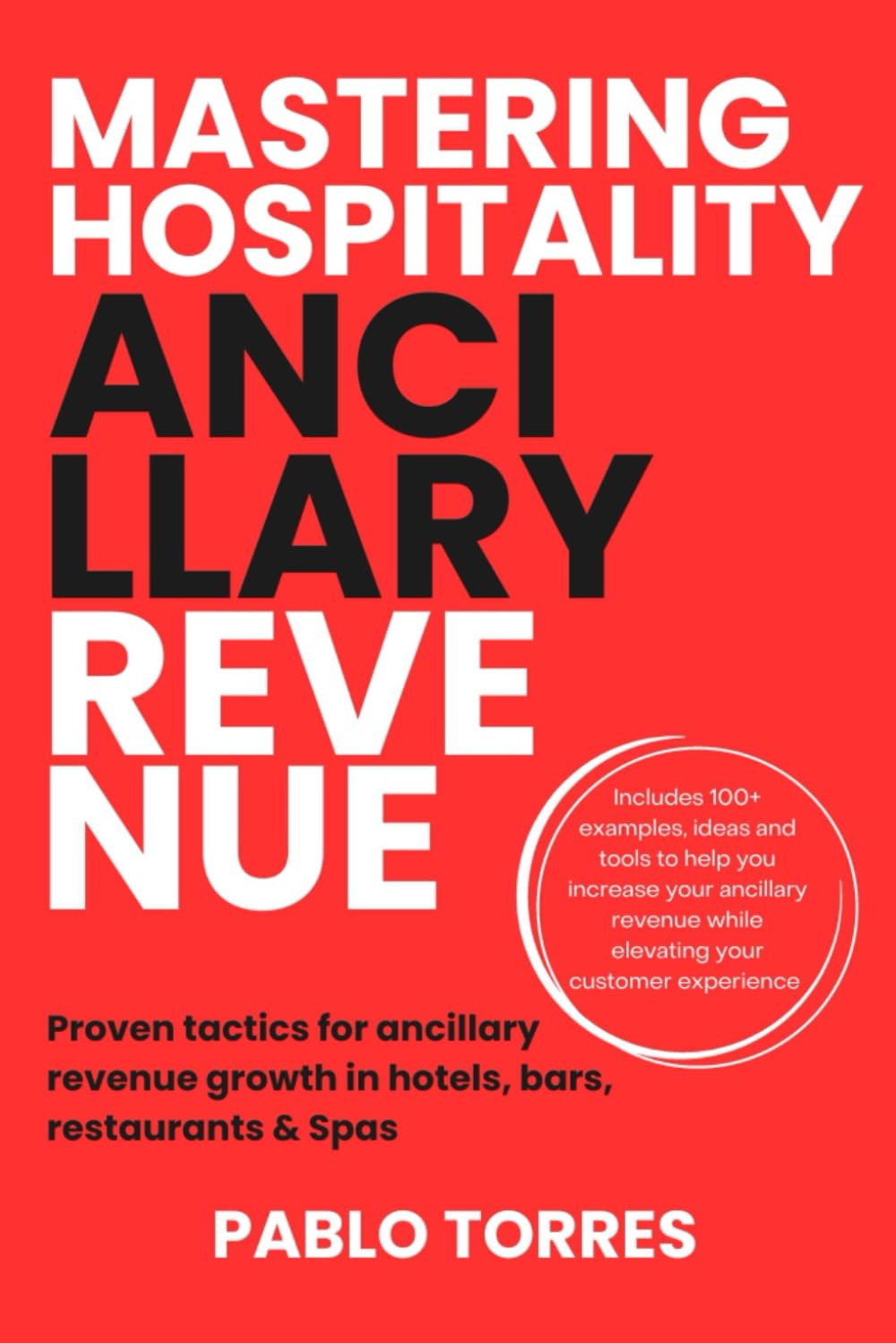 Mastering Hospitality Ancillary Revenue: Proven tactics for ancillary revenue growth in hotels, bars, restaurants & spas