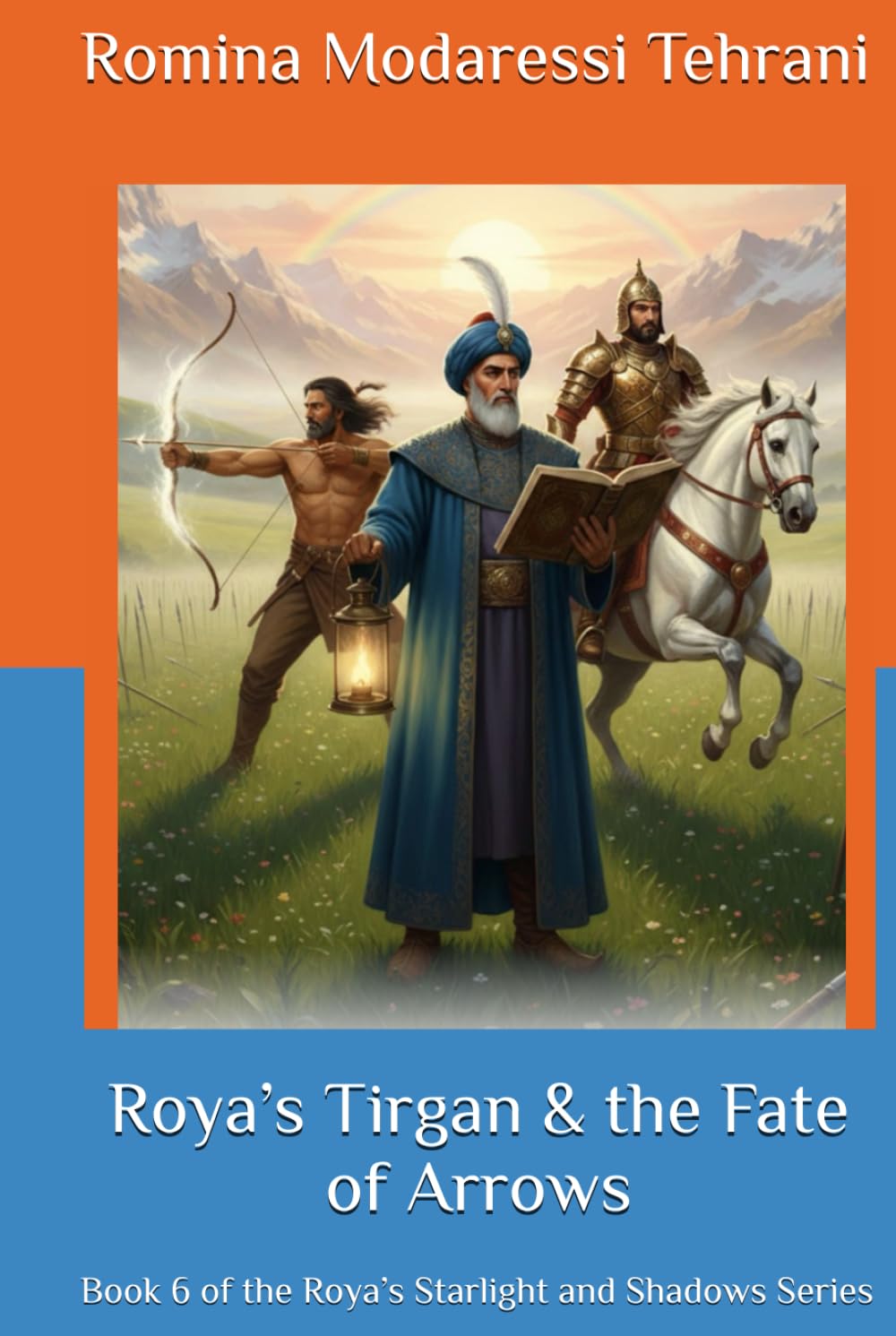 Roya’s Tirgan & the Fate of Arrows: Book 6 of the Roya’s Starlight and Shadows Series