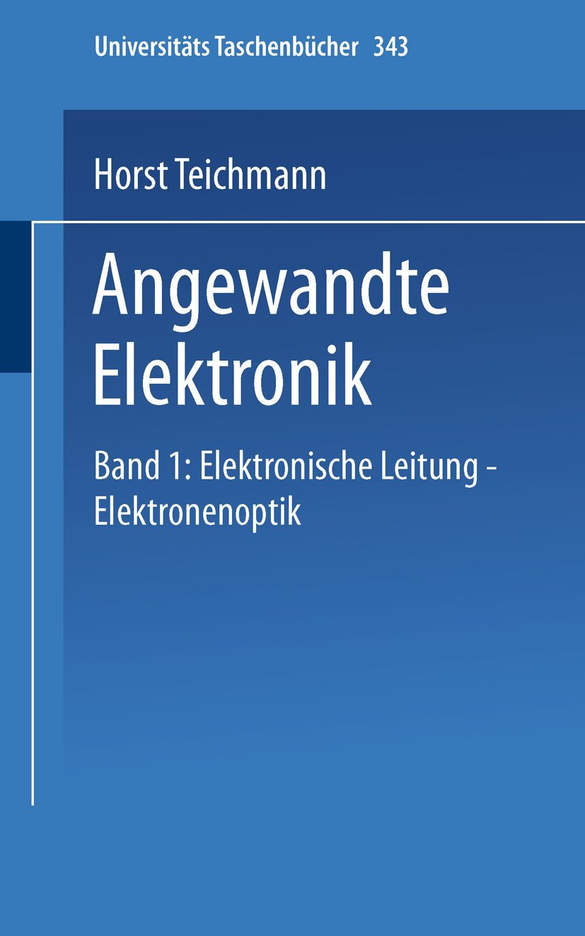 Angewandte Elektronik: Band 1: Elektronische Leitung Elektronenoptik (Universitätstaschenbücher, 343) (German Edition)