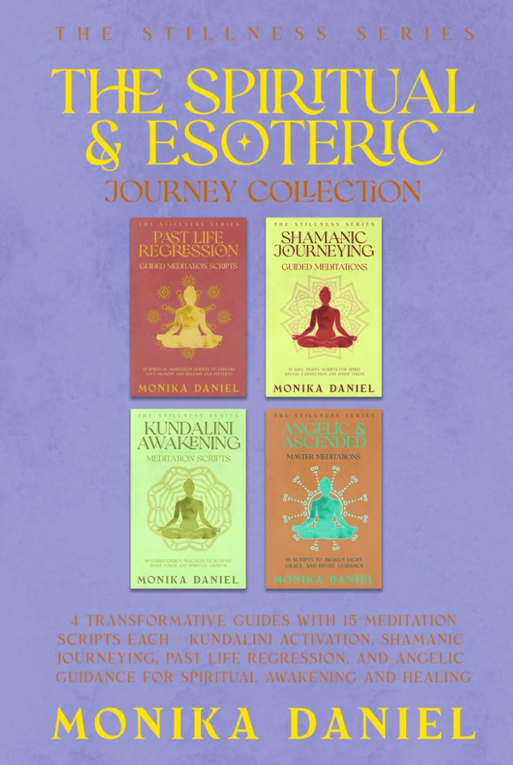 The Spiritual & Esoteric Journey Collection: 4 Transformative Guides with 15 Meditation Scripts Each – Kundalini Activation, Shamanic Journeying, Past ... and Angelic Guidance (The Stillness Series)