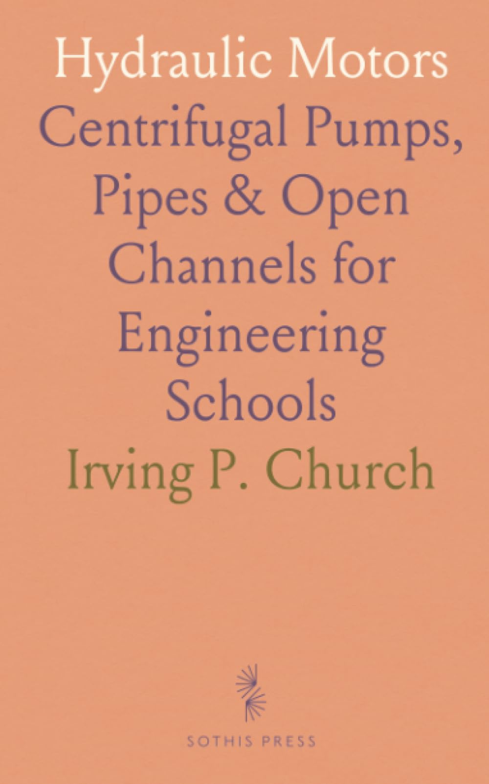 Hydraulic Motors: Centrifugal Pumps, Pipes & Open Channels for Engineering Schools