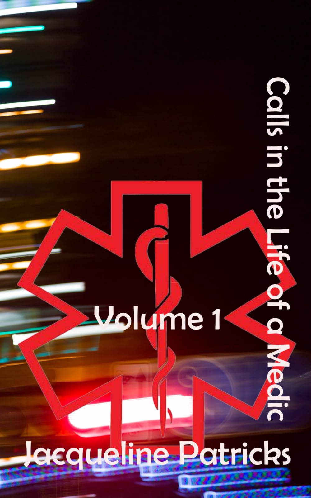 Calls in the Life of a Medic: Volume 1: Paramedic Short Stories Based on True Events