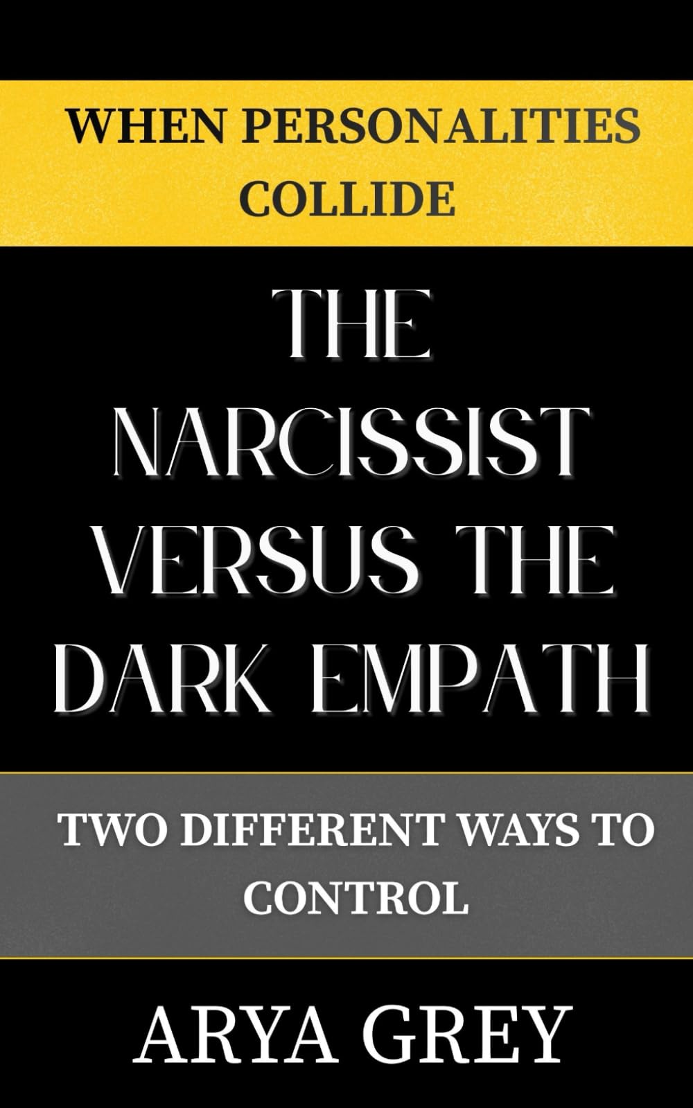 The Narcissist vs The Dark Empath: Two Different Ways to Control: 1 (When Personalities Collide)