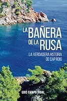 LA BAÑERA DE LA RUSA: La verdadera historia de Cap Roig 8409176483 Book Cover