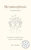 Metamorphosis - Extended Edition: A Collection of Haiku Poetry on Love, Grief and Healing
