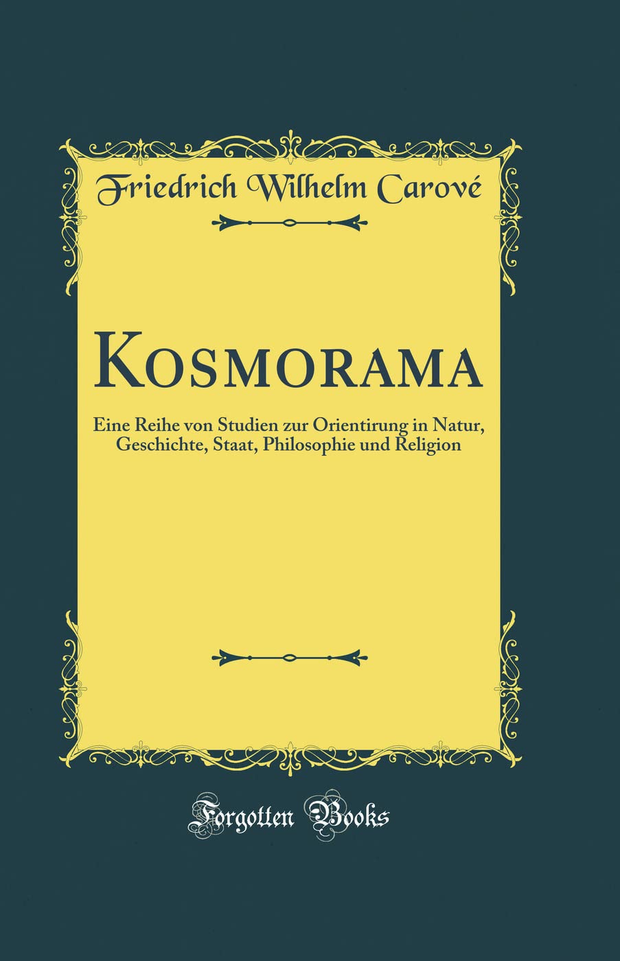 Kosmorama: Eine Reihe von Studien zur Orientirung in Natur, Geschichte, Staat, Philosophie und Religion (Classic Reprint)