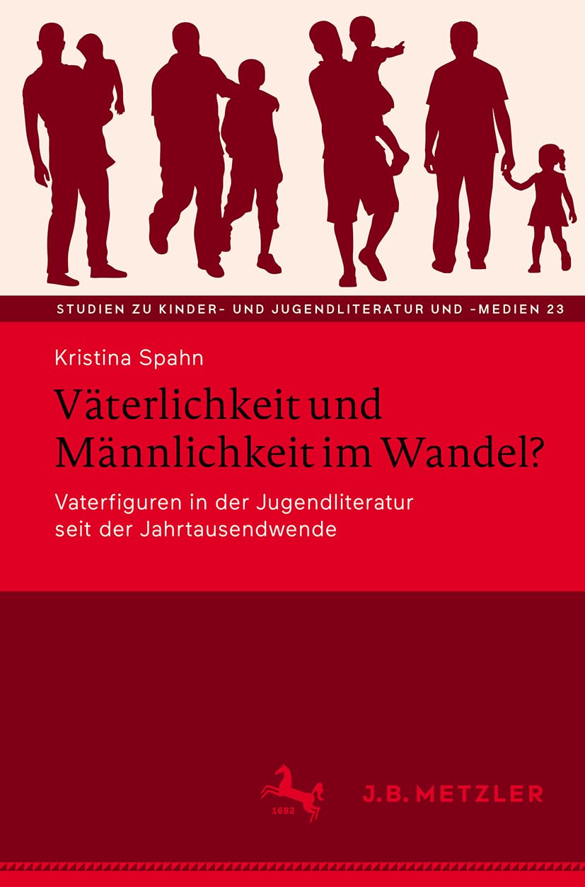 Väterlichkeit und Männlichkeit im Wandel?: Vaterfiguren in der Jugendliteratur seit der Jahrtausendwende (Studien zu Kinder- und Jugendliteratur und -medien, 23)
