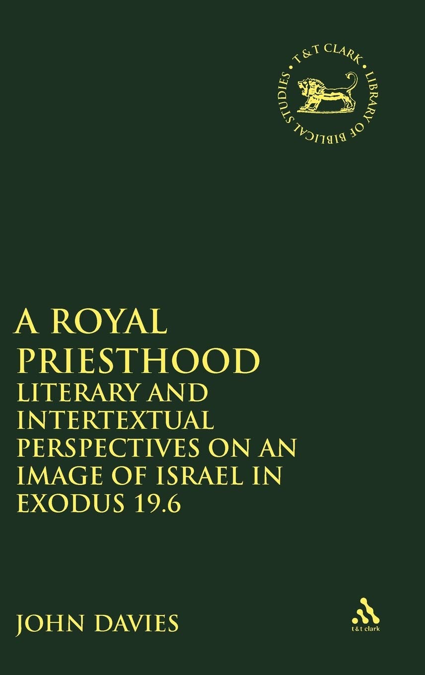 Buy A Royal Priesthood: Literary and Intertextual Perspectives on an Image of Israel in Exodus 19.6: v. 395 (The Library of Hebrew Bible/Old Testament Studies) — BookShops.in