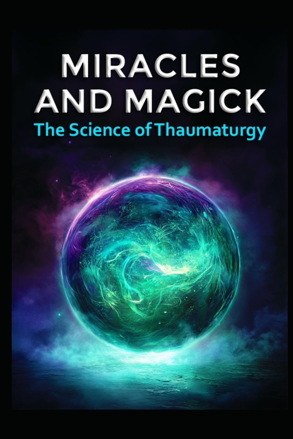 Miracles and Magick: The Science of Thaumaturgy