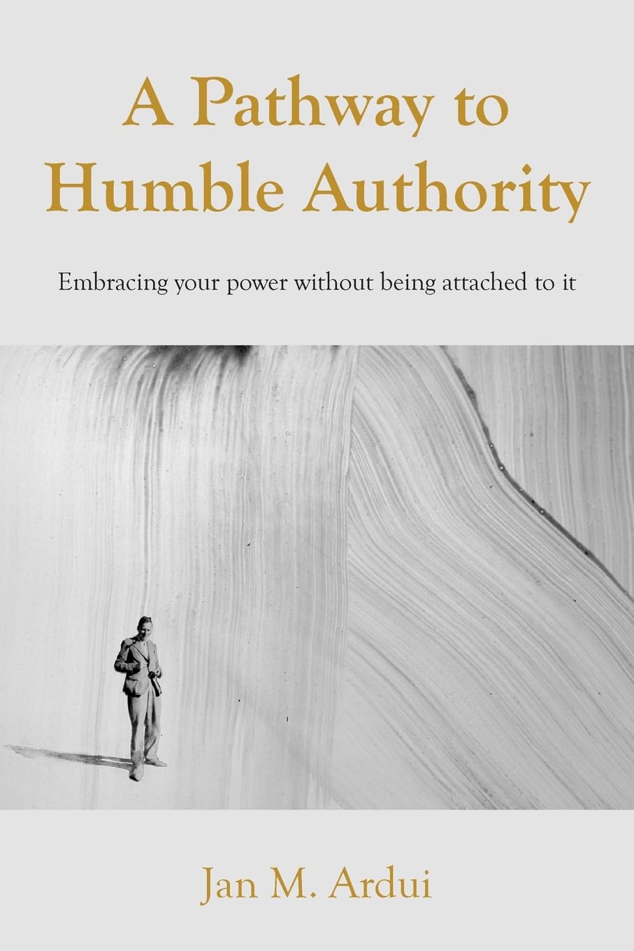 A Pathway to Humble Authority: Embracing your power without being attached to it