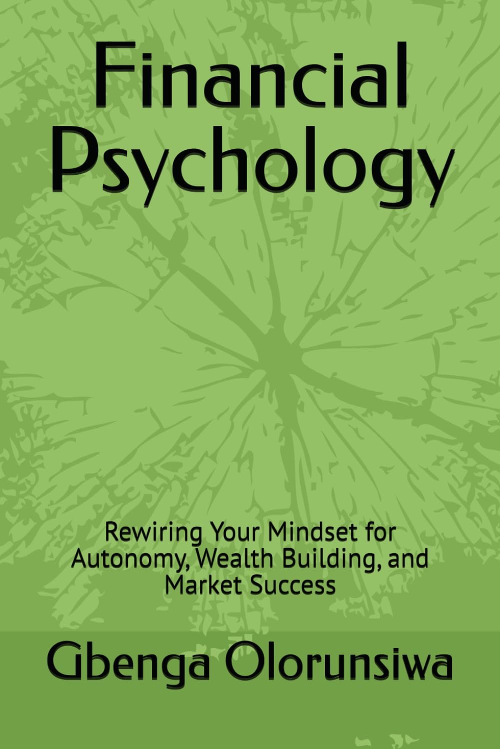 Financial Psychology: Rewiring Your Mindset for Autonomy, Wealth Building, and Market Success