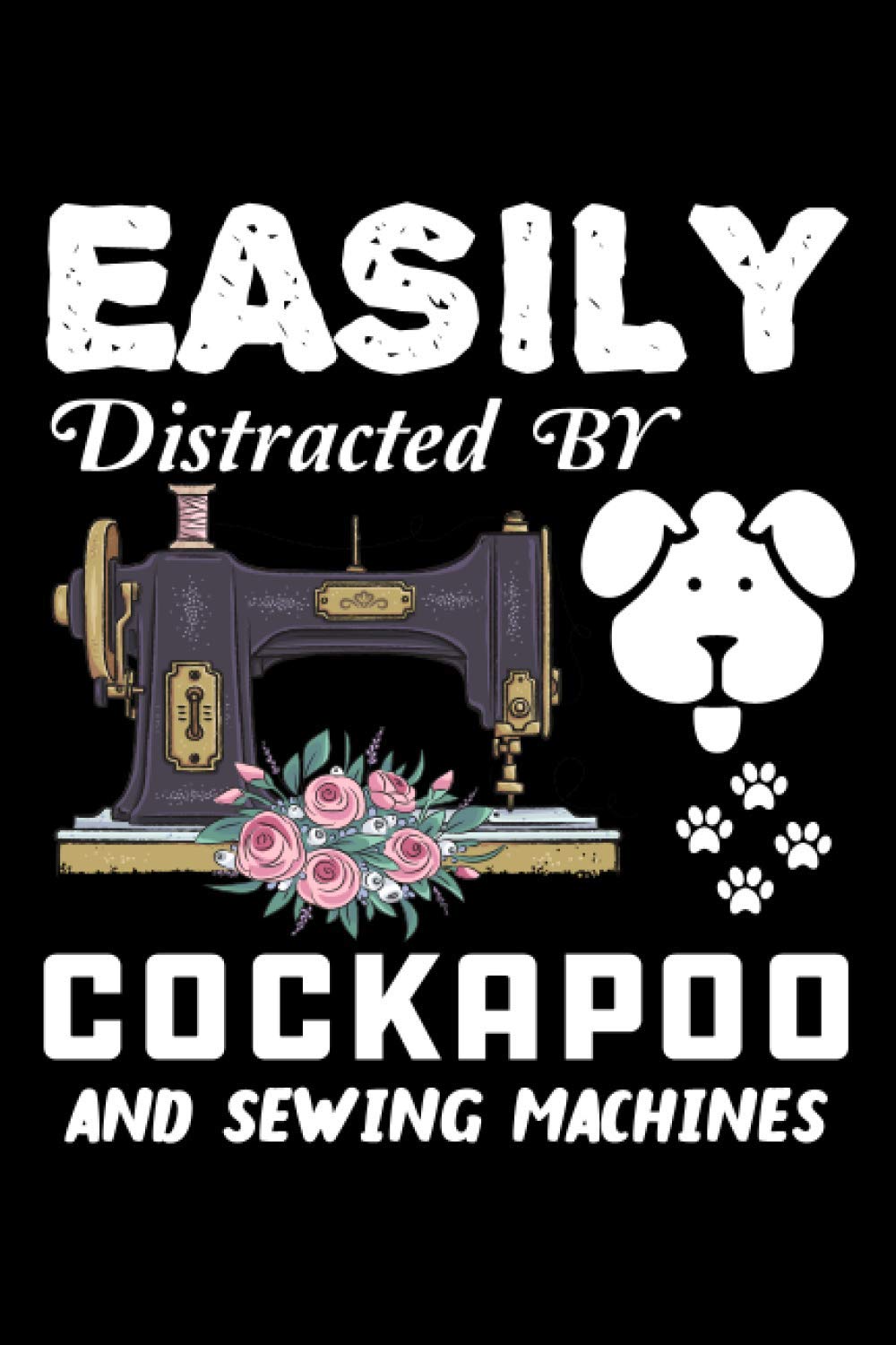 Easily distracted by dogs and sewing machines: Notebook for Cockapoo owner It's Cute Gift For Dog owner