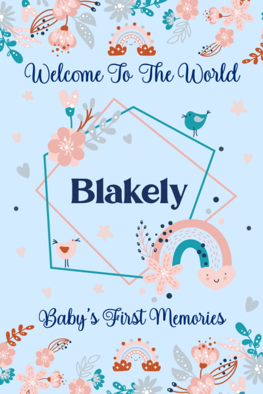 Blakely Baby Journal: Cute Floral Boho Rainbow Blakely Baby Journal for Girls, 6” x 9” 120 Pages, Blue and Pink Cute Blakely Baby Memory Book, ... Blakely Lined Journal, Diary or Notebook