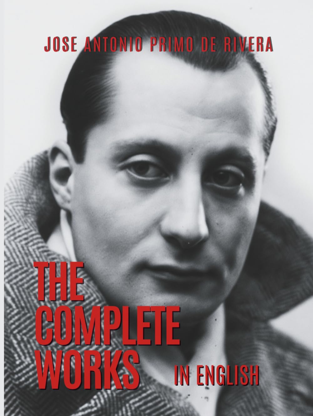 The Complete Works of Jose Antonio Primo de Rivera: Translated into English (20th Century Rightwing Thinkers)