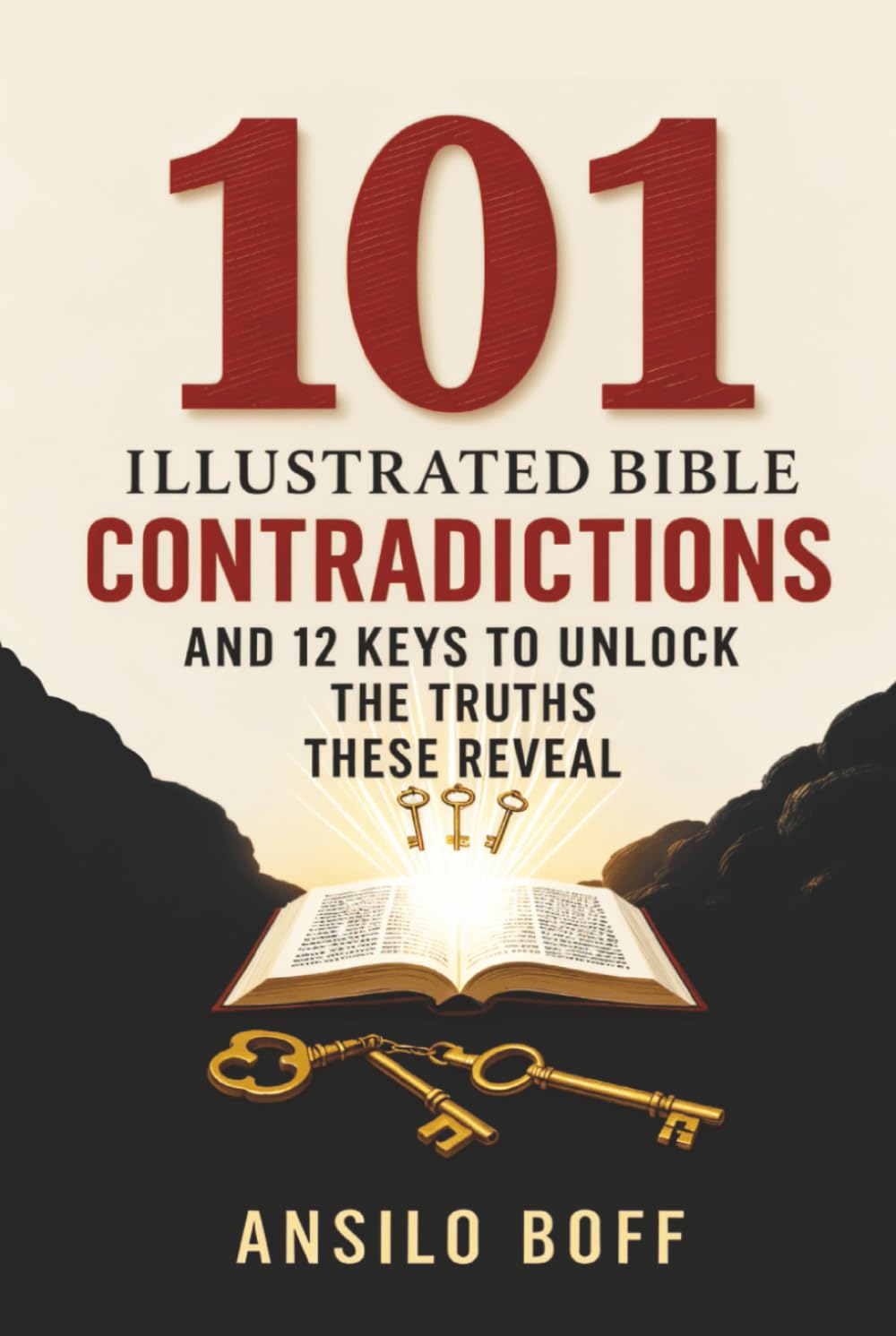 101 Illustrated Bible Contradictions: And 12 Keys To Unlock The Truths These Reveal (Rediscover Jesus Subverted Teachings And The Father’s Love)