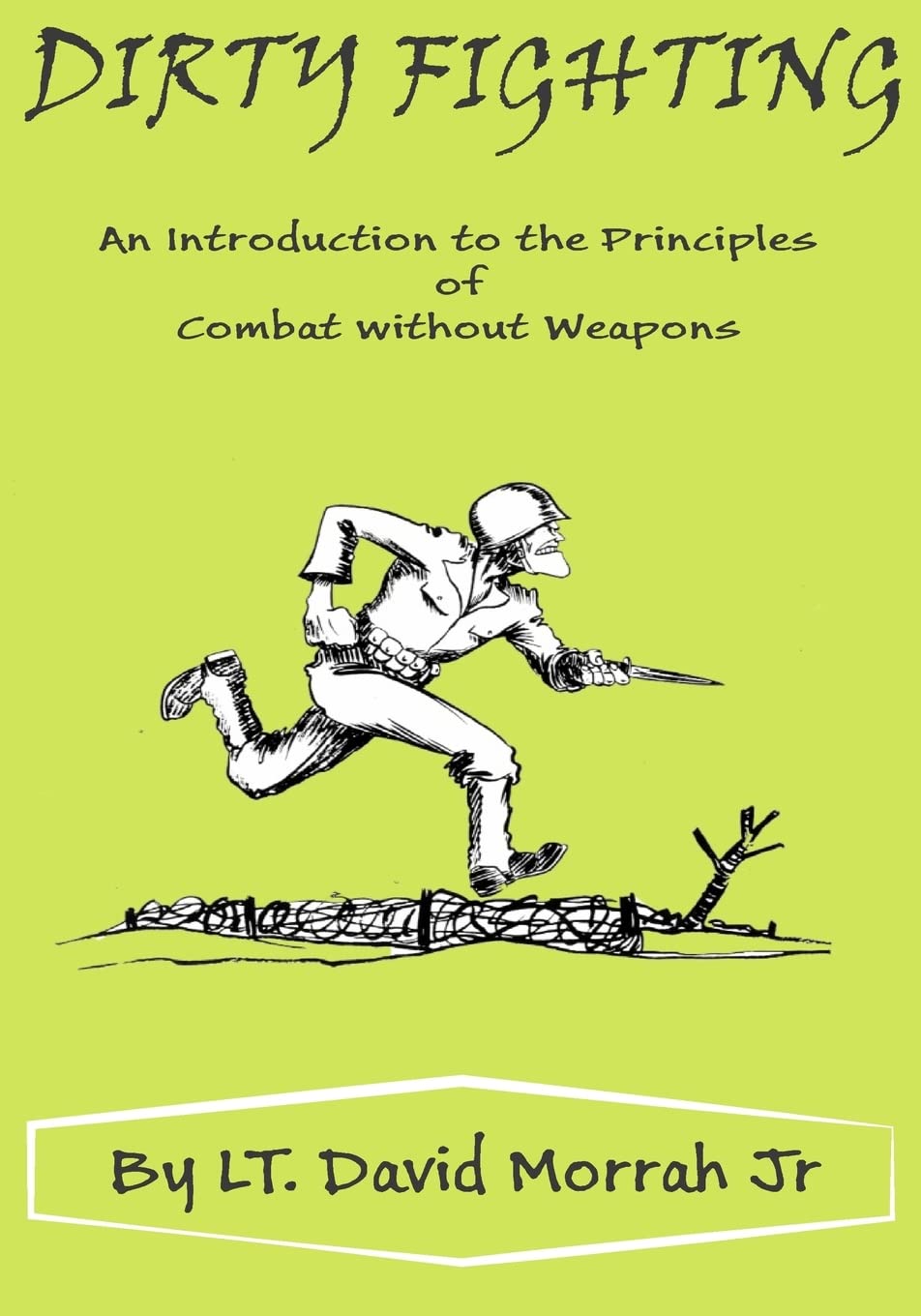 Dirty Fighting: An Introduction to the Principles of Combat without Weapons