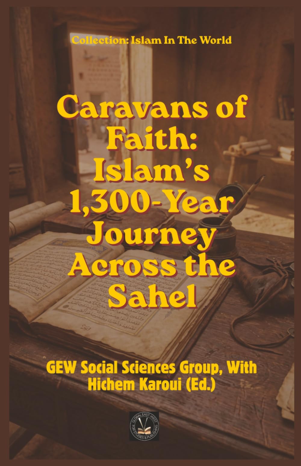Caravans of Faith: Islam’s 1,300-Year Journey Across the Sahel (Islam In The World)