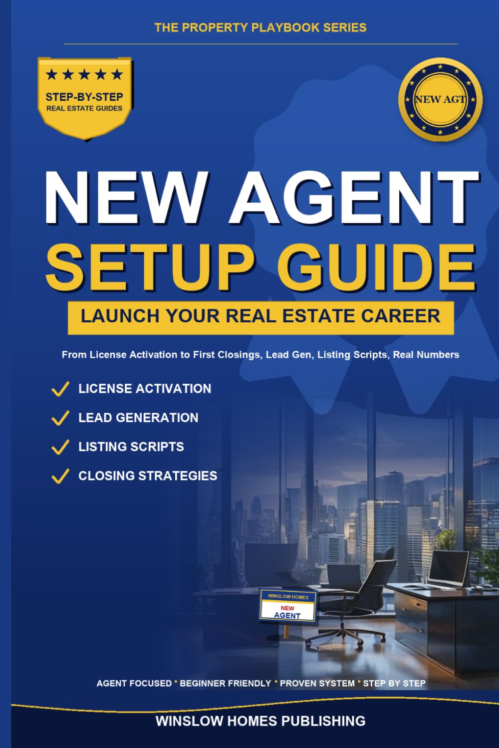 New Real Estate Agent Setup Guide 2026, The Property Playbook Series: Step by Step from License Activation to First Closings, with Lead Gen, Listing ... Numbers (The Property Playbook for Agents)