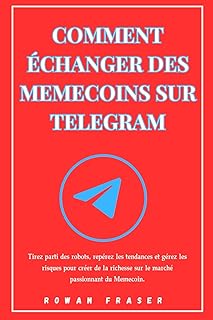 COMMENT ÉCHANGER DES MEMECOINS SUR TELEGRAM: Tirez parti des robots, repérez les tendances et gérez les risques pour créer de la richesse sur le marché passionnant du Memecoin.