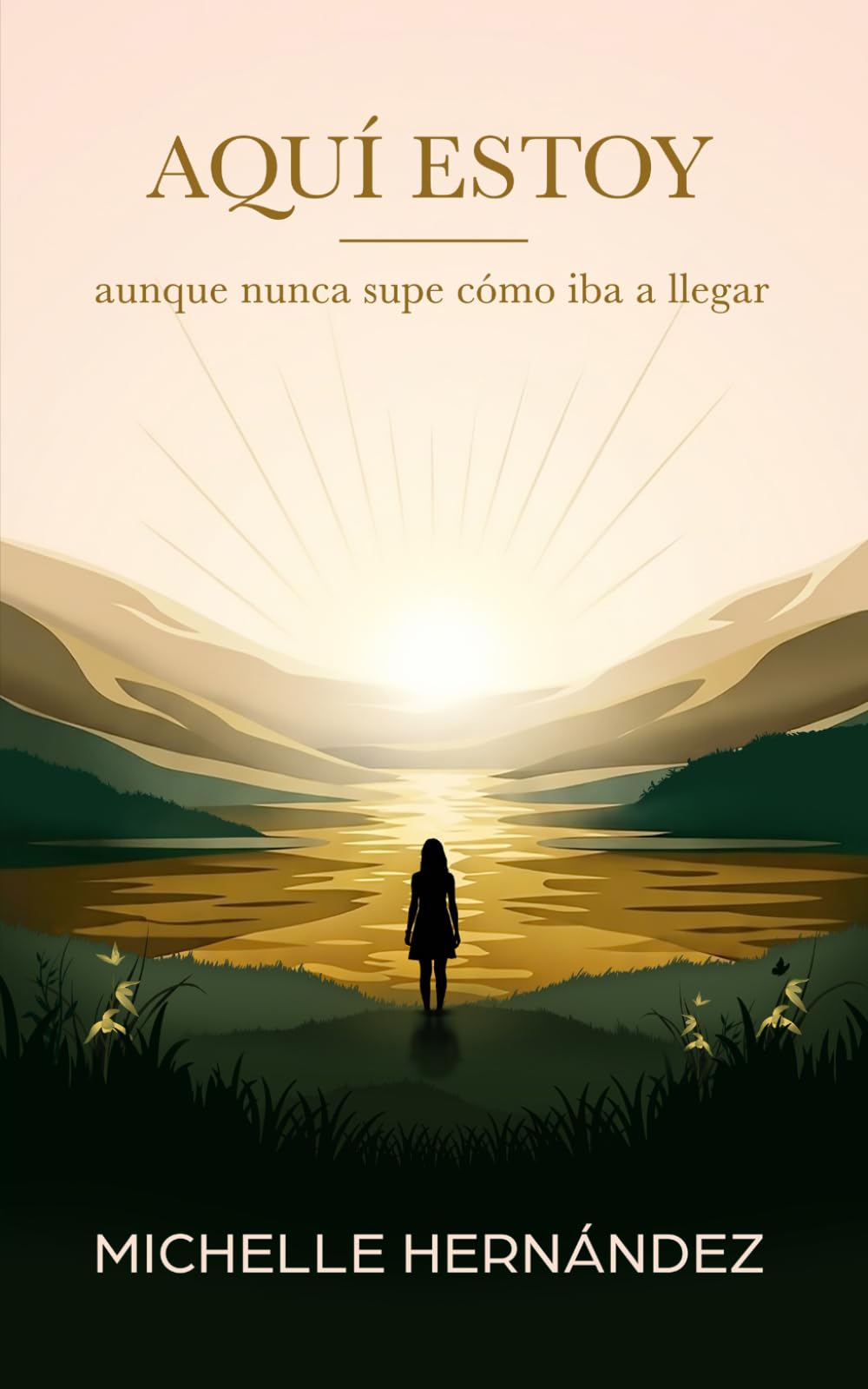 AQUÍ ESTOY: Aunque nunca supe cómo iba a llegar